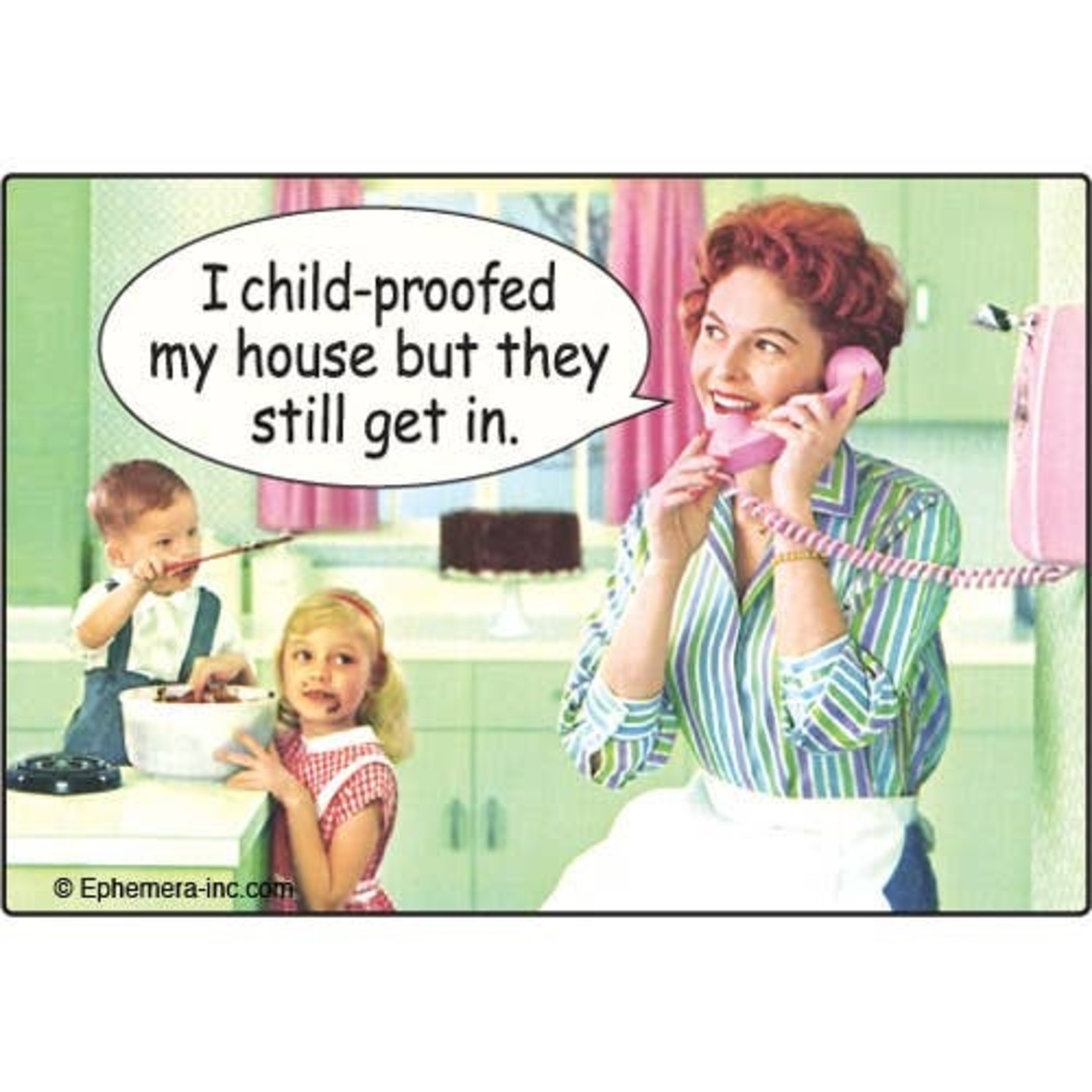 Magnet - I Child-proofed My House But They  Still Get In