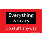 Sticker - Everything Is Scary Do Stuff Anyway