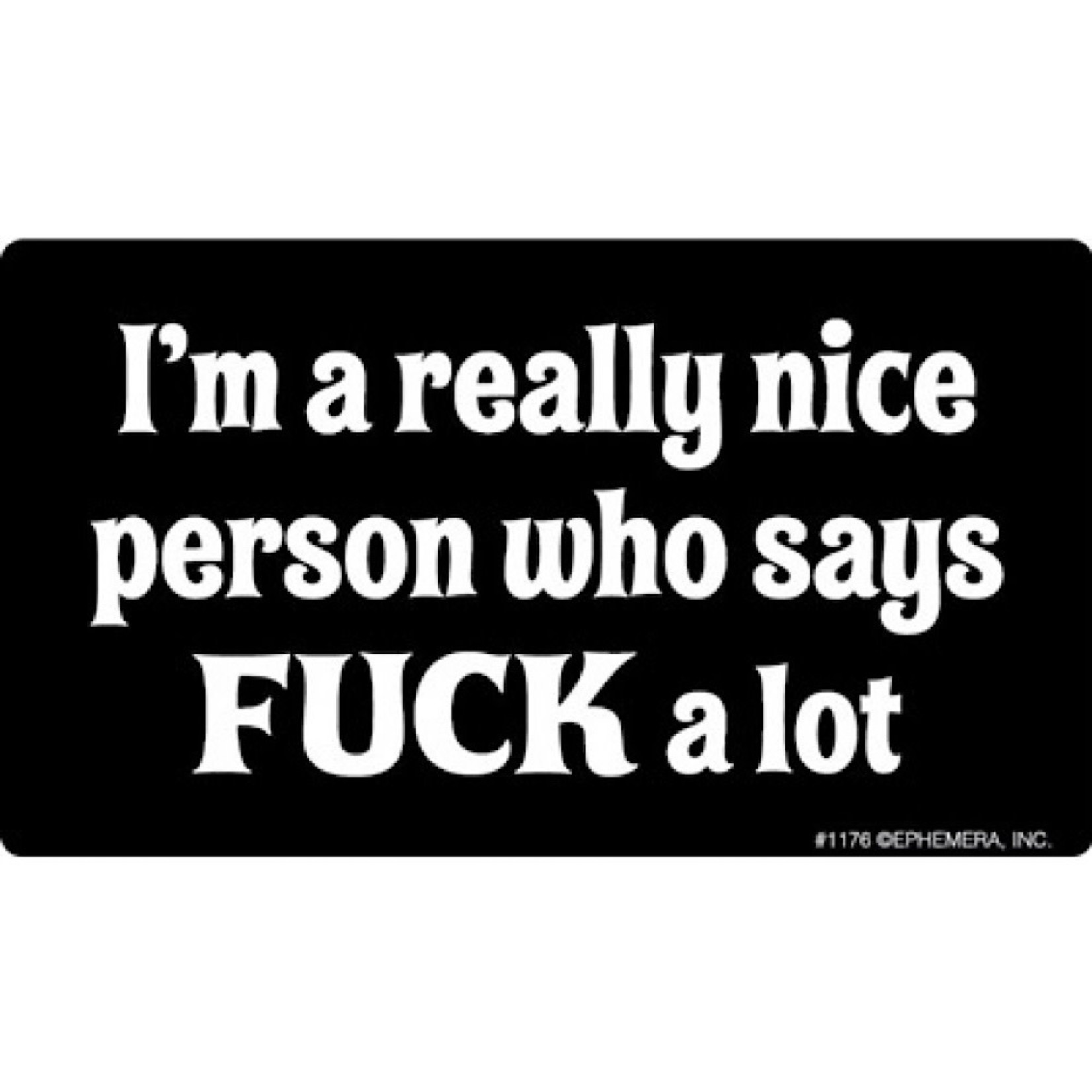 Sticker - I’m A Really Nice Person Who Says Fuck A Lot