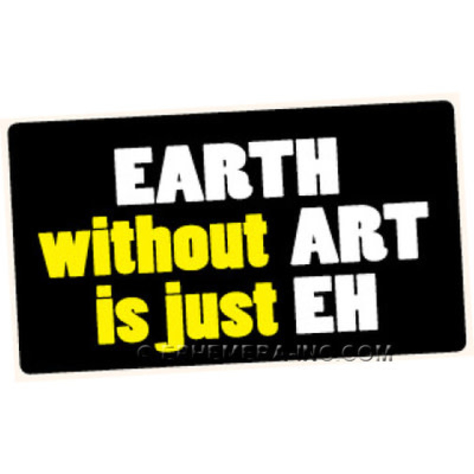 Sticker - Earth Without Art Is Just Eh