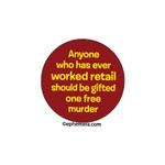 Magnet - Anyone Who Has Ever Worked Retail Should Be Gifted One Free Murder