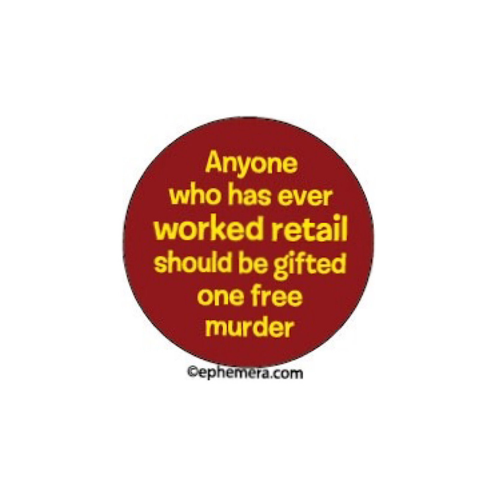 Magnet - Anyone Who Has Ever Worked Retail Should Be Gifted One Free Murder