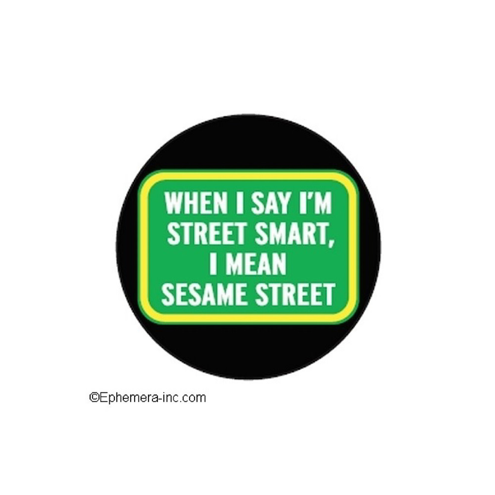Button - When I Say I’m Street Smart I Mean Sesame Street