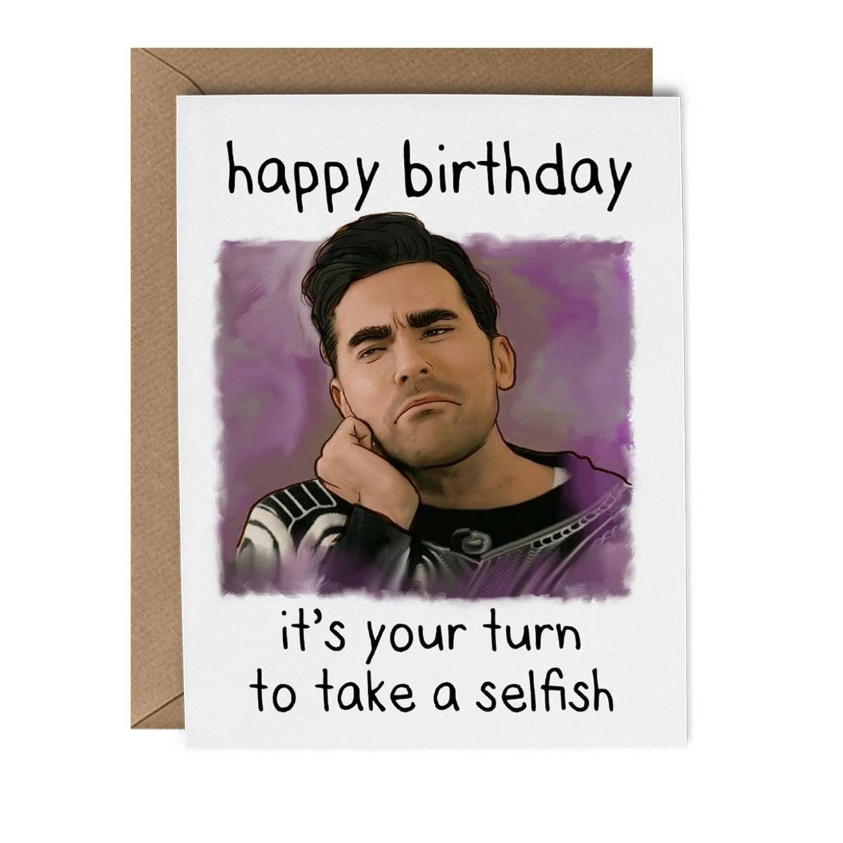 Card - Happy Birthday It’s Your Turn To Take A Selfish (Schitt's Creek)