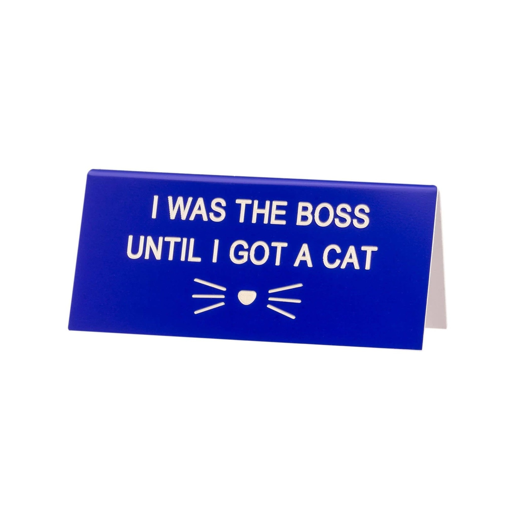 Sign (Desk) - I Was The Boss Until I Got A Cat