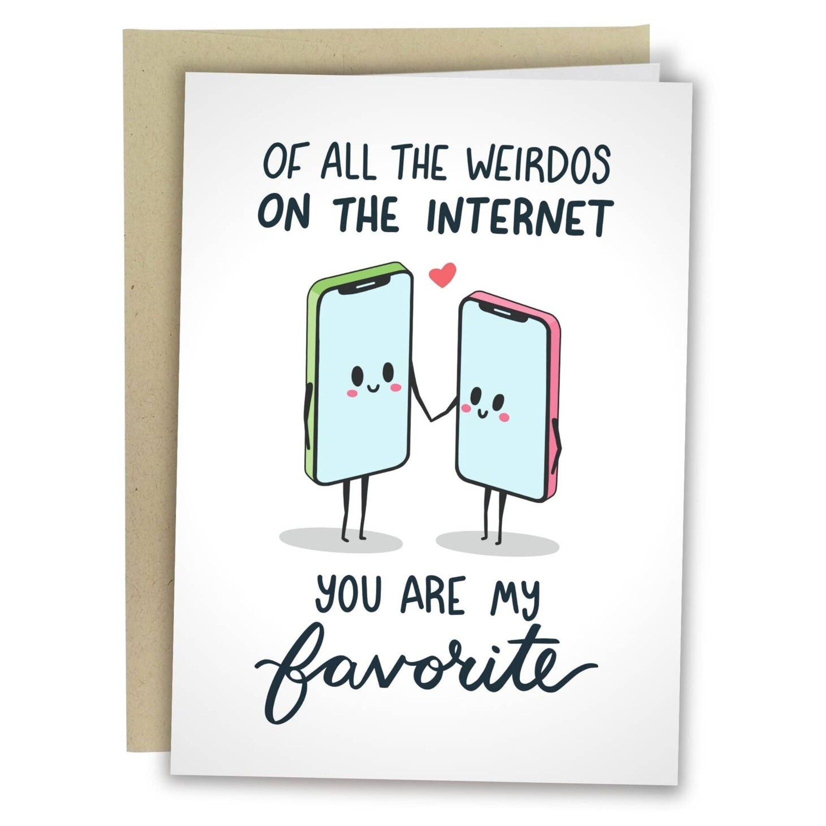 Card - Of All The Weirdos On The Internet You Are My Favorite