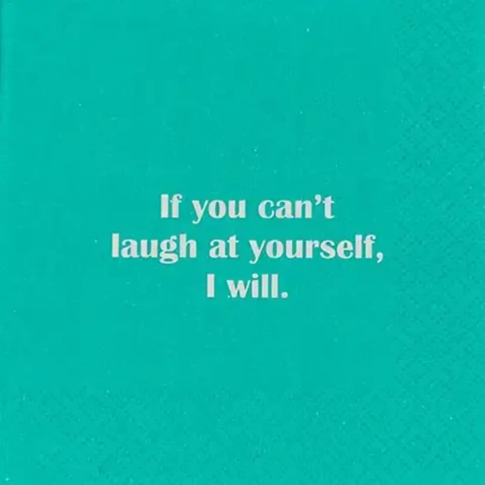 Napkins - If You Can’t Laugh At Yourself, I Will