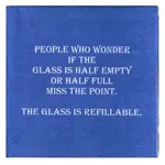 Mary Phillips Designs Napkins - People Who Wonder If The Glass Is Half Empty Or Half Full Miss The Point The Glass Is Refillable