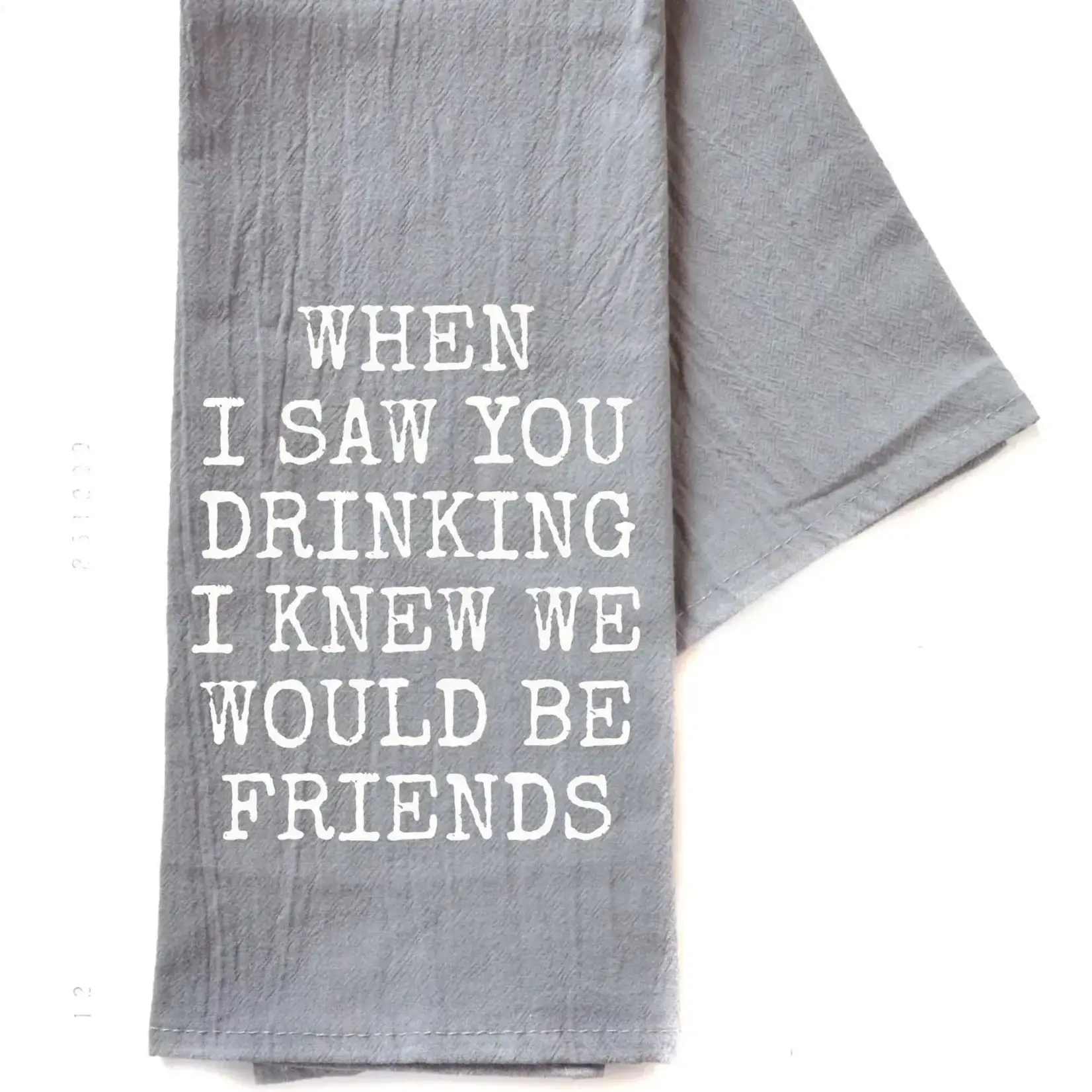 Dish Towel - When I Saw You Drinking I Knew We Would Be Friends