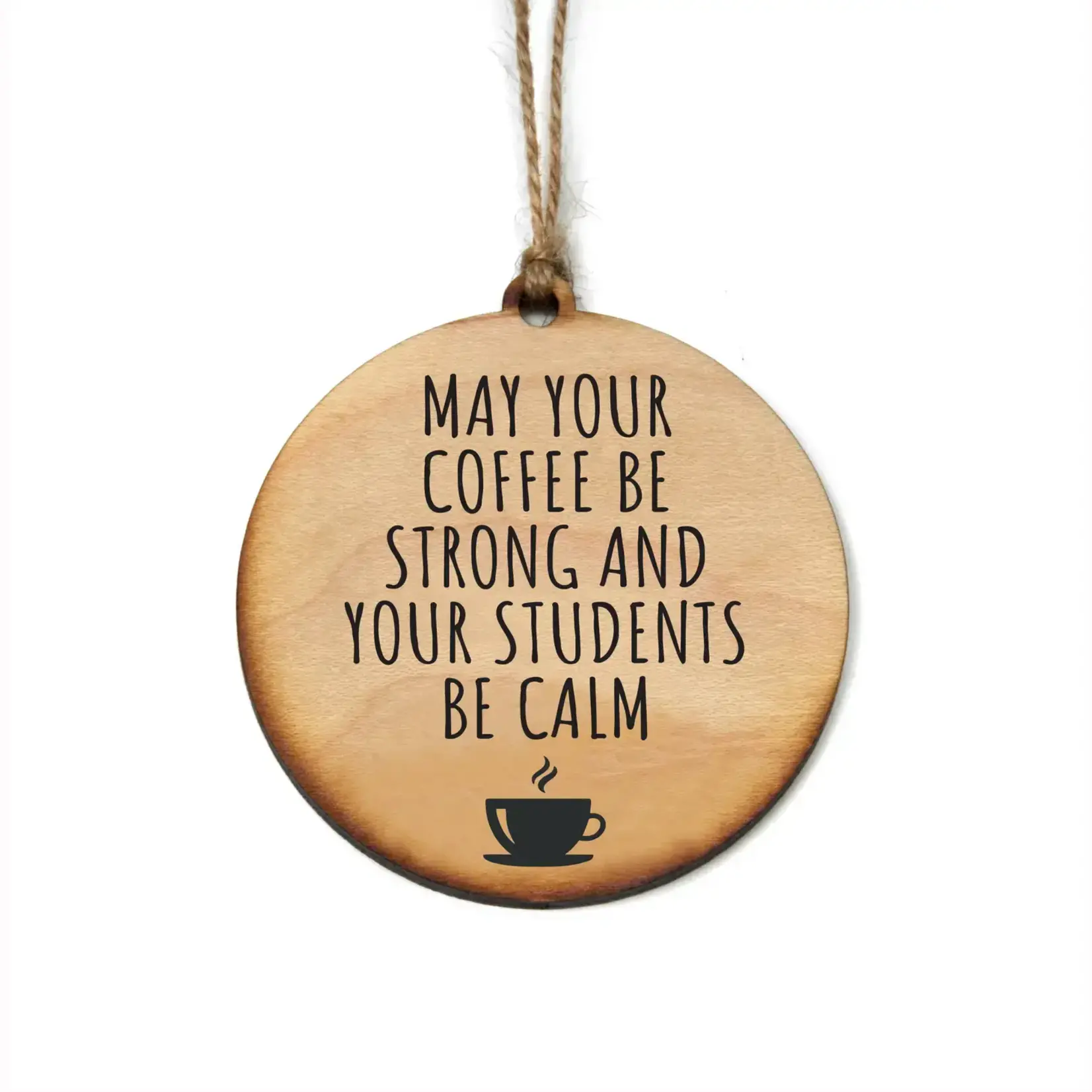Ornament - May Your Coffee Be Strong And Your Students Be Calm