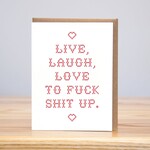 Card - Live, Laugh, Love To Fuck Shit Up