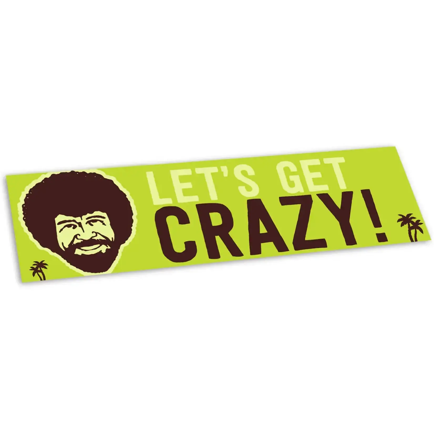 Sticker (Bumper) - Let’s Get Crazy (Bob Ross)