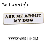 Pin - Ask Me About My Dog