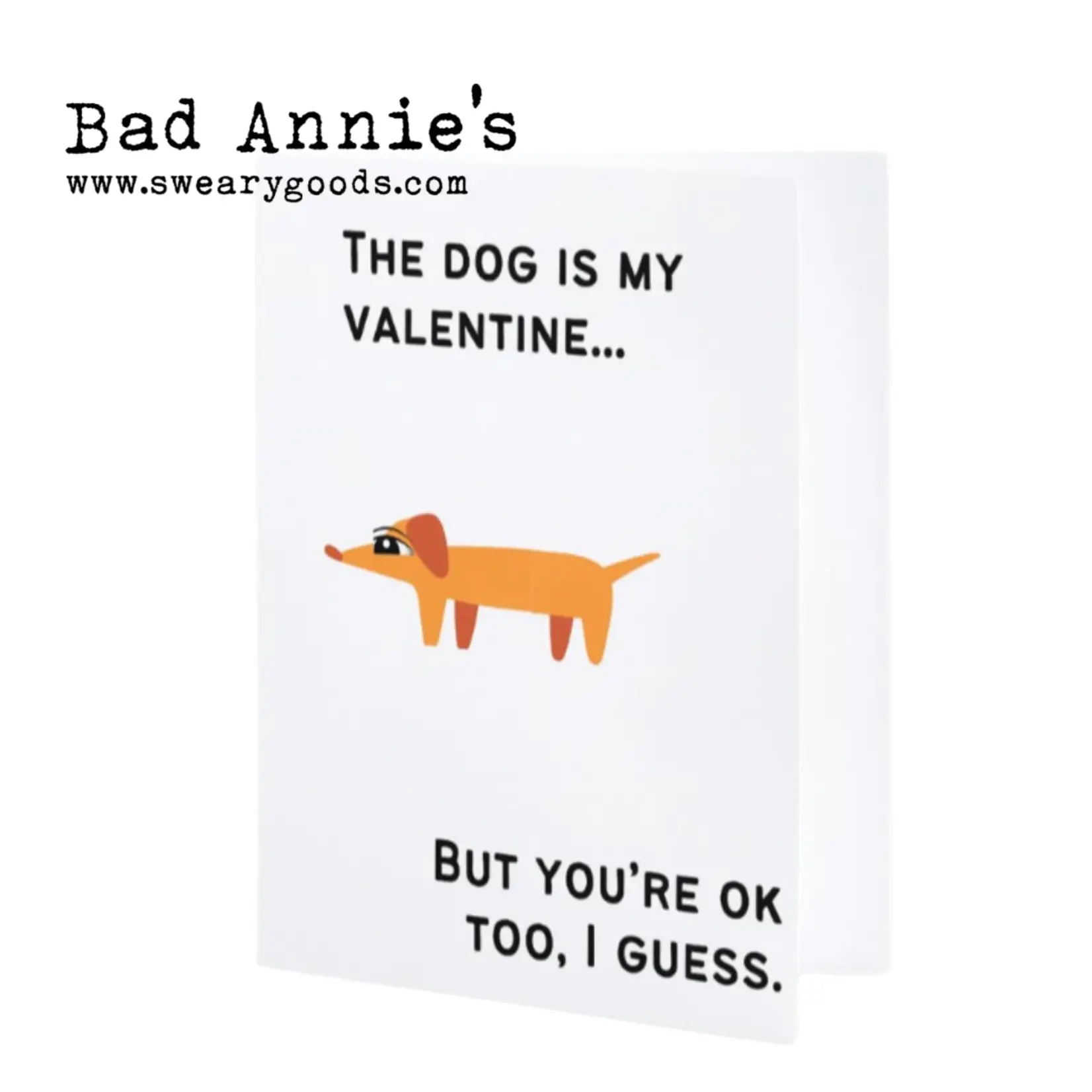 Bad Annie’s Card #V3 - The Dog Is My Valentine, But You're OK Too I Guess