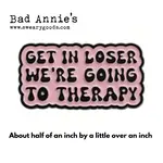 Pin (Enamel) - Get in loser we’re going to therapy
