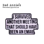 Pin (Enamel) - I survived another meeting that should have been an email