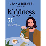 Book - Keanu Reeves' Guide to Kindness: 50 simple ways to be excellent