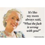 Magnet - It's Like My Mom Always Said, "What The Fuck Is Wrong With You?"