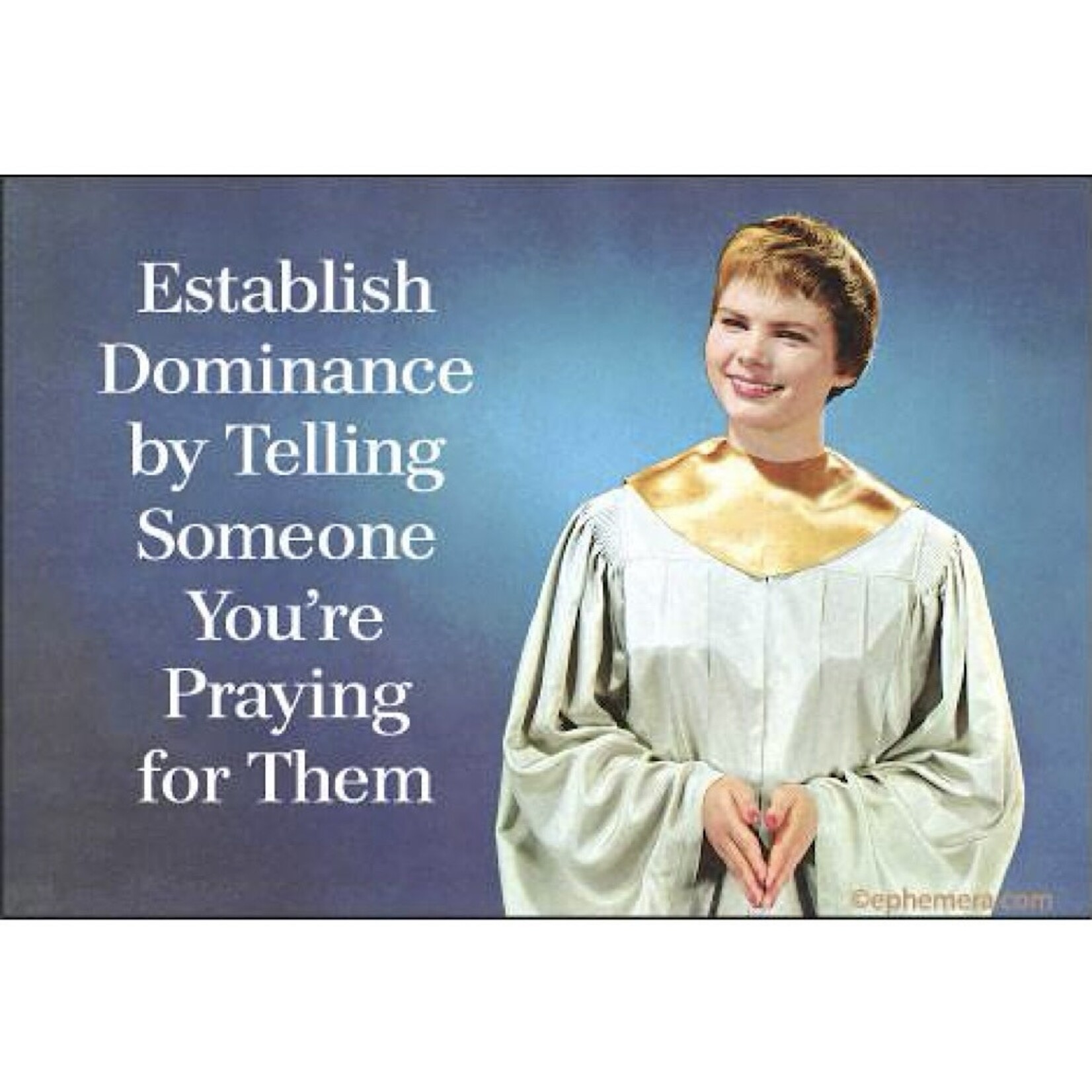 Magnet - Establish dominance by telling someone you’re praying for them