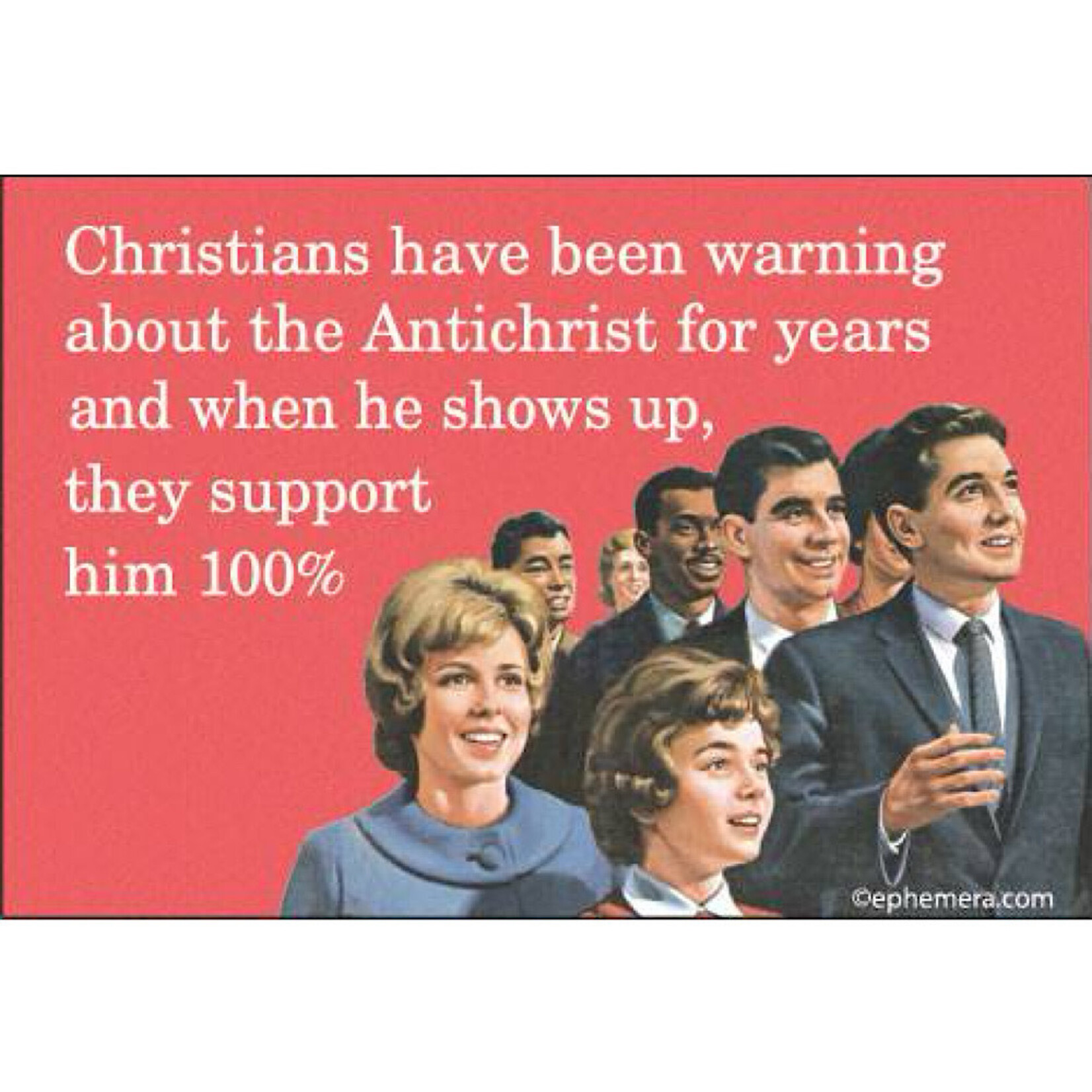 Magnet - Christians have been warning about the Antichrist for years and when he shows up, they support him 100%