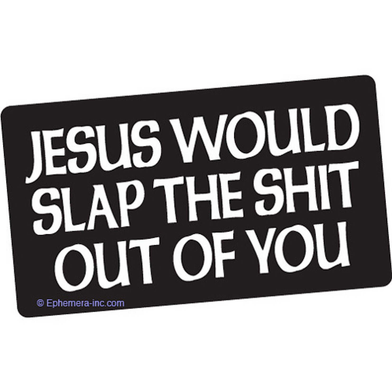 Sticker - Jesus Would Slap The Shit Out Of You