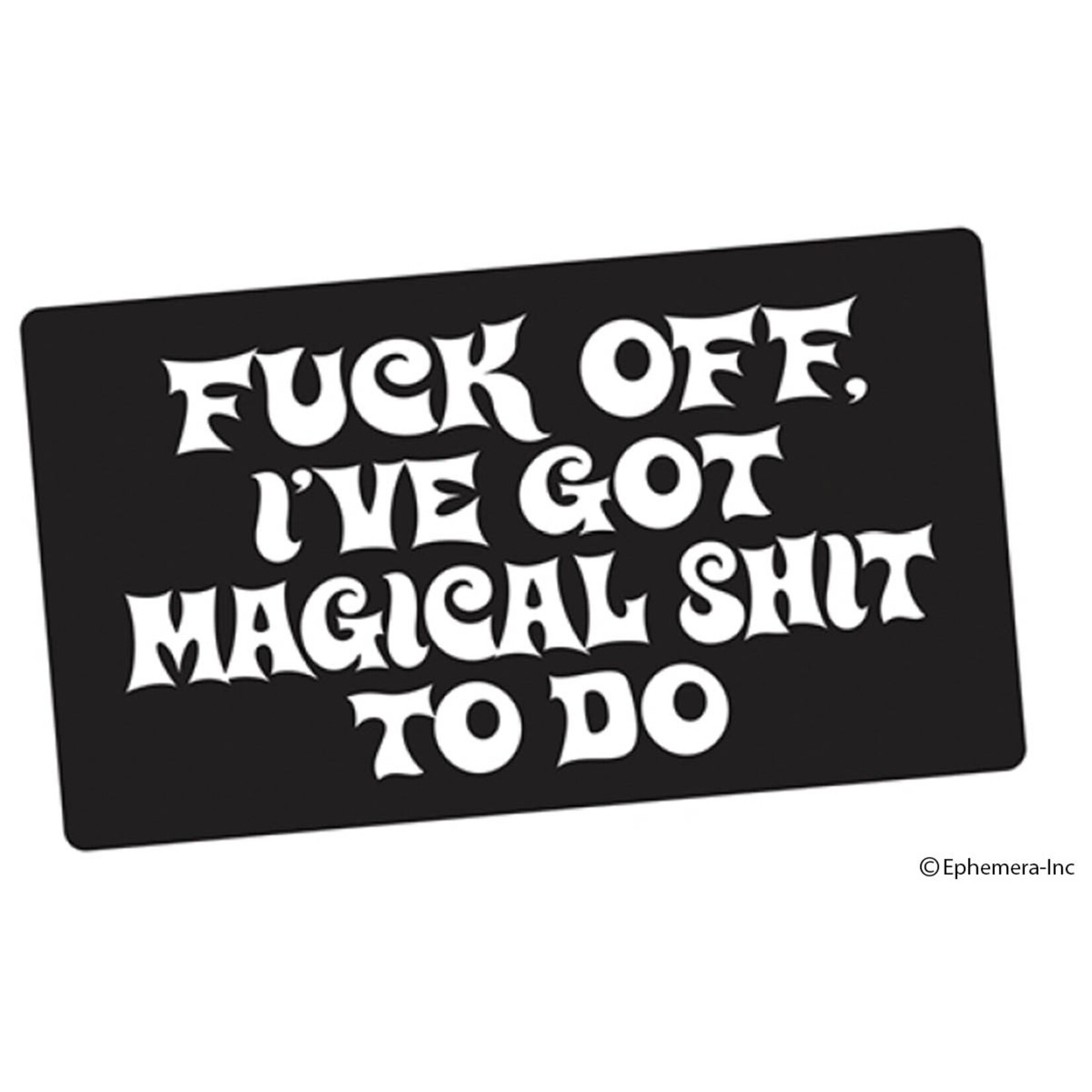 Sticker - Fuck Off, I've Got Magical Shit To Do