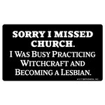 Sticker - Sorry I Missed Church. I Was Busy Practicing Witchcraft And Becoming A Lesbian