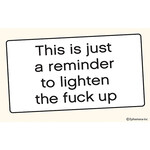 Sticker - This is just a reminder to lighten the fuck up