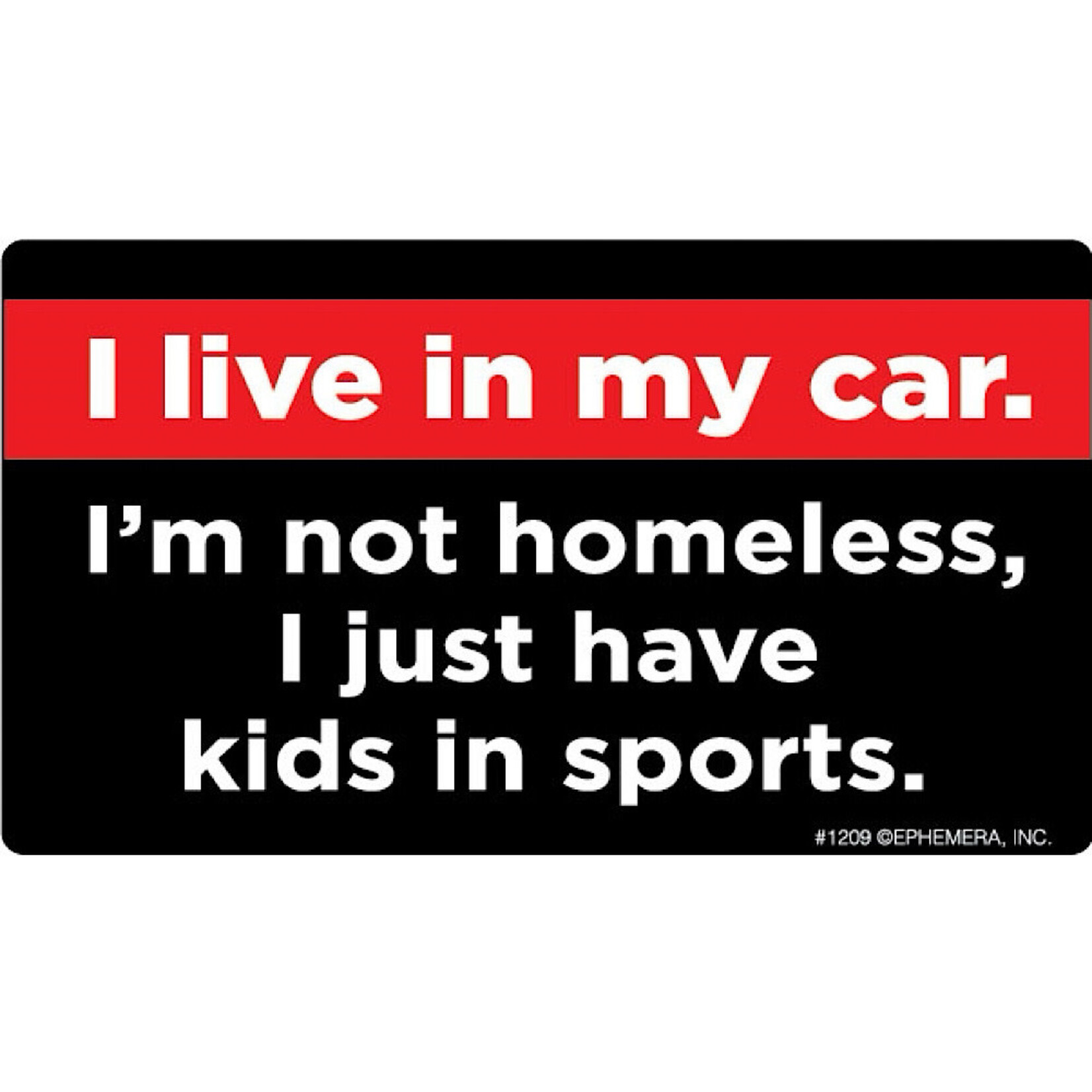Sticker - I live in my car I’m not homeless, I just have kids in sports