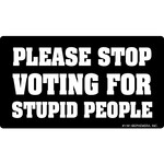 Sticker - Please stop voting for stupid people