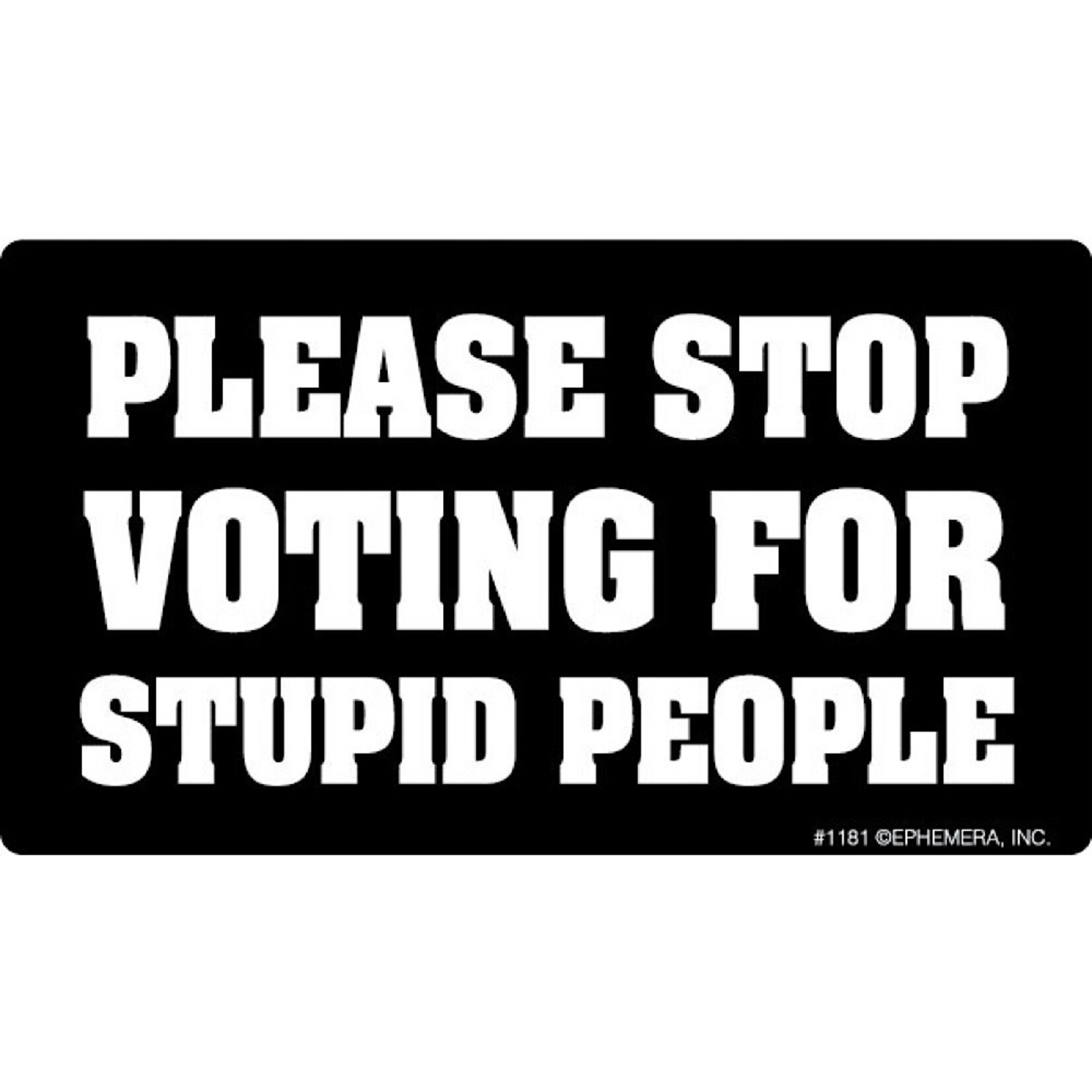 Sticker - Please stop voting for stupid people