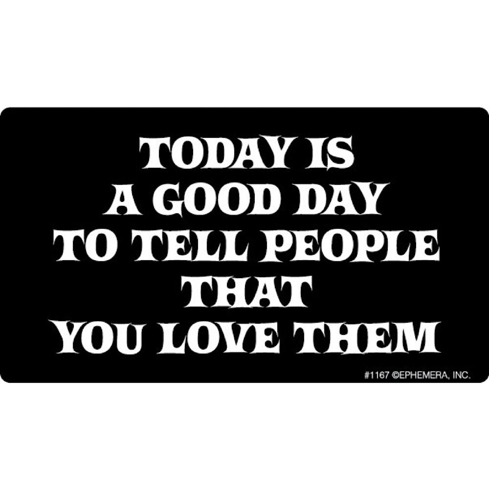 Sticker - Today is a good day to tell people that you love them