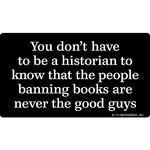 Sticker - You don’t have to be a historian to know that the people banning books are never the good guys