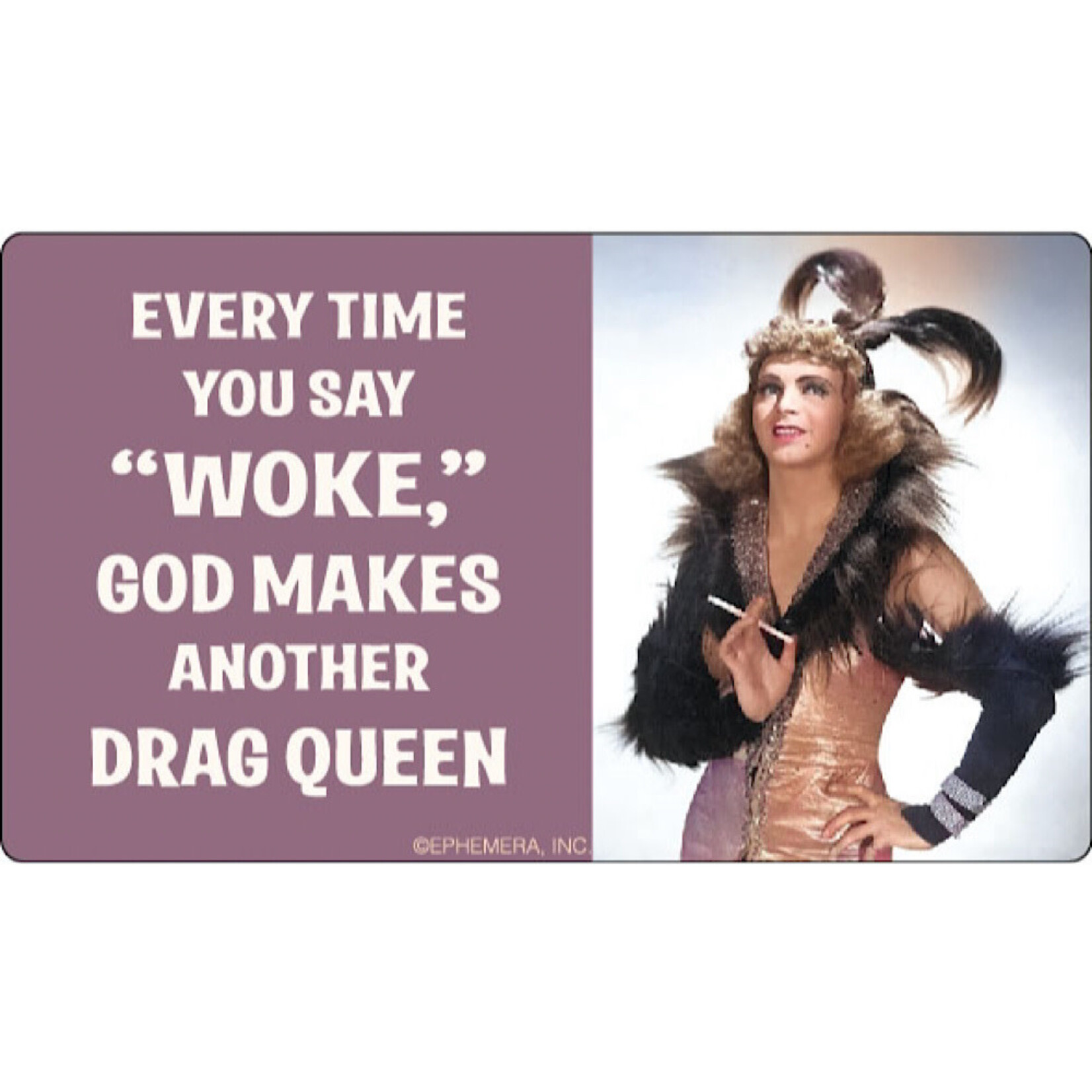 Sticker - Every time you say woke God makes another drag queen