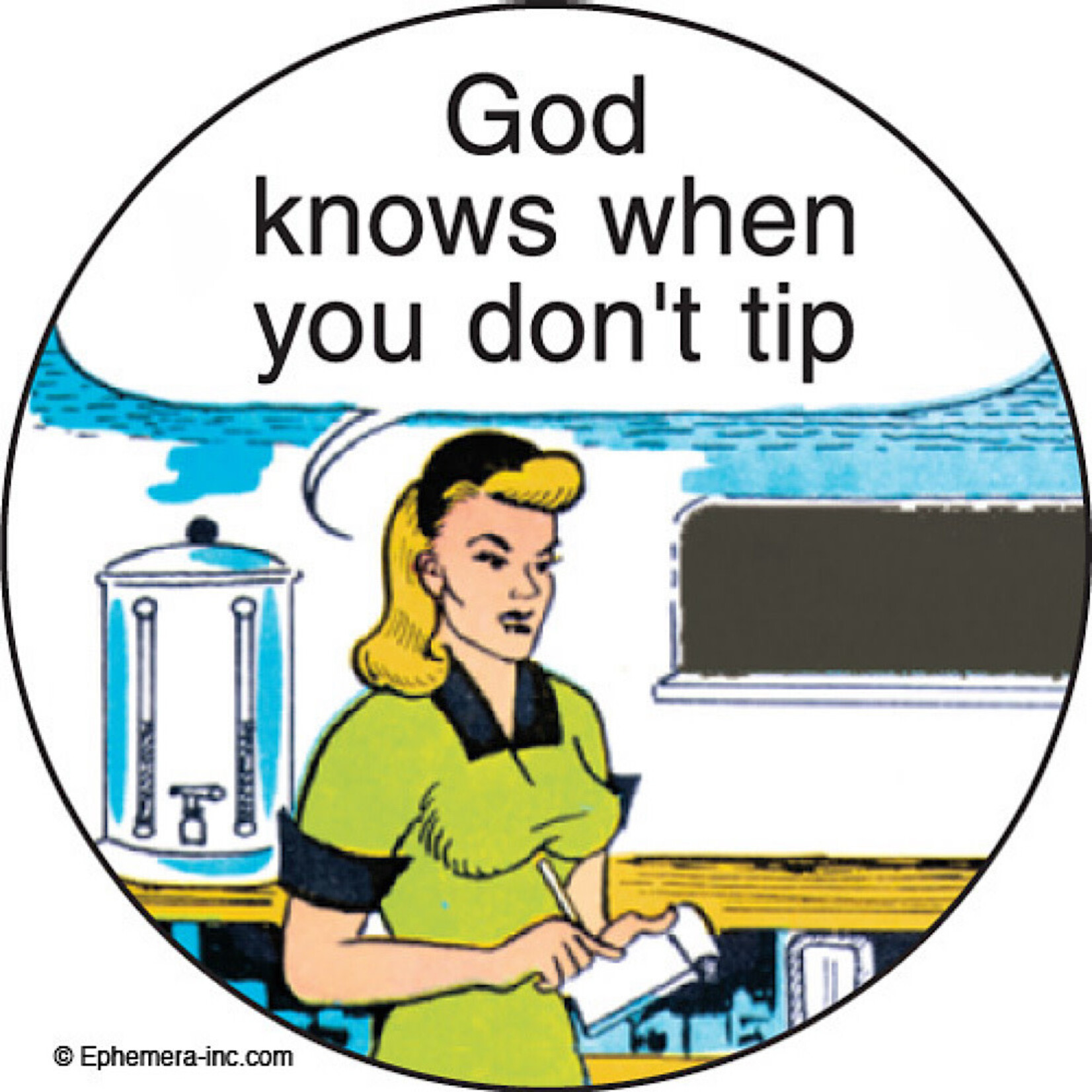 Button - God know when you don’t tip