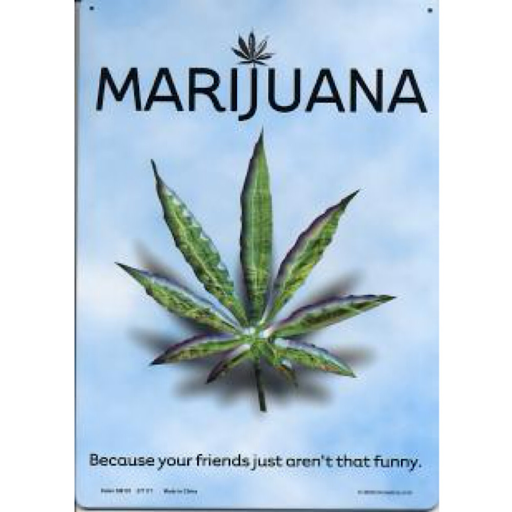 Sign - Marijuana because your friends just aren’t that funny (cannabis, weed, pot)