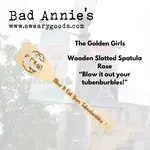 Wooden Slotted Rose Spatula - Blow It Out Your Tubenburbles - The Golden Girls