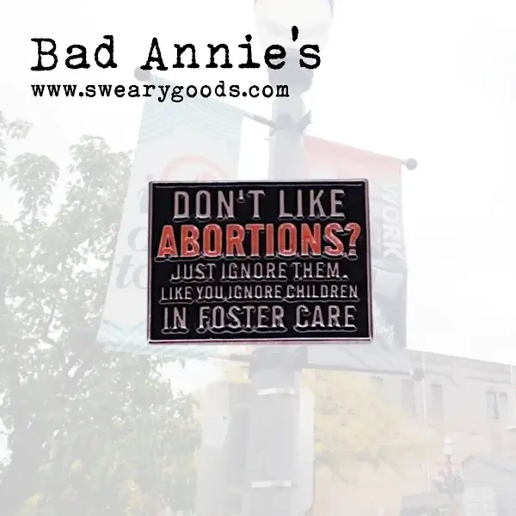 Pin (Enamel) - Don’t Like Abortions? Just Ignore Them, Like You Ignore Children In Foster Care