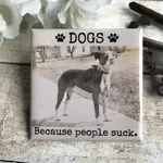 Magnet - Dogs Because People Suck