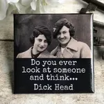 Magnet - Do You Ever Look At Someone And Think… Dick Head