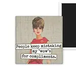 Magnet - People Keep Mistaking My Wows For Compliments