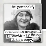 Magnet - Be Yourself, Because An Original Is Worth Way More Than A Copy