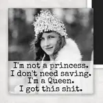 Magnet - I’m Not A Princess. I Don’t Need Saving. I’m A Queen. I Got This Shit