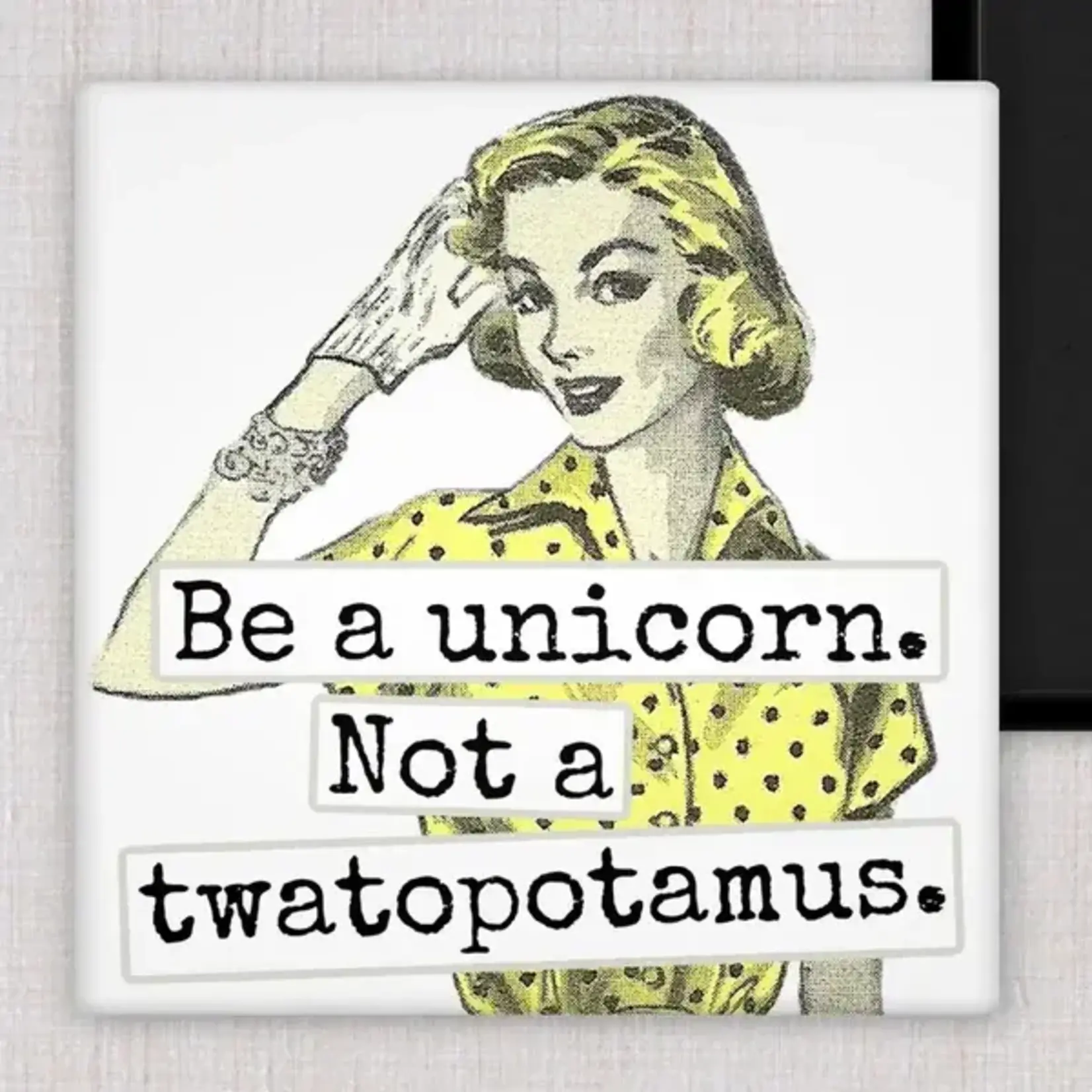 Magnet - Be A Unicorn Not A Twatopotamus