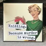 Magnet - Knitting. Because Murder Is Wrong