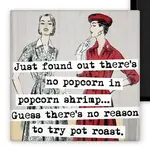 Magnet - Just Found Out There’s No Popcorn In Popcorn Shrimp… Guess There’s No Reason Not To Try Pot Roast