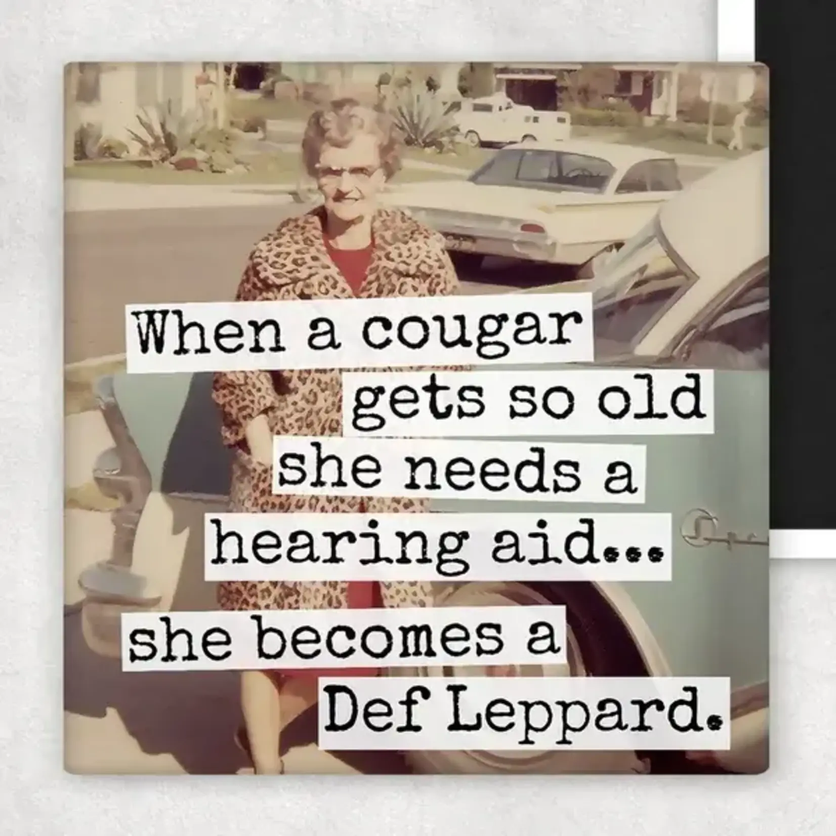 Magnet - When A Cougar Gets Too Old She Needs A Hearing Aid… She Becomes A Def Leppard