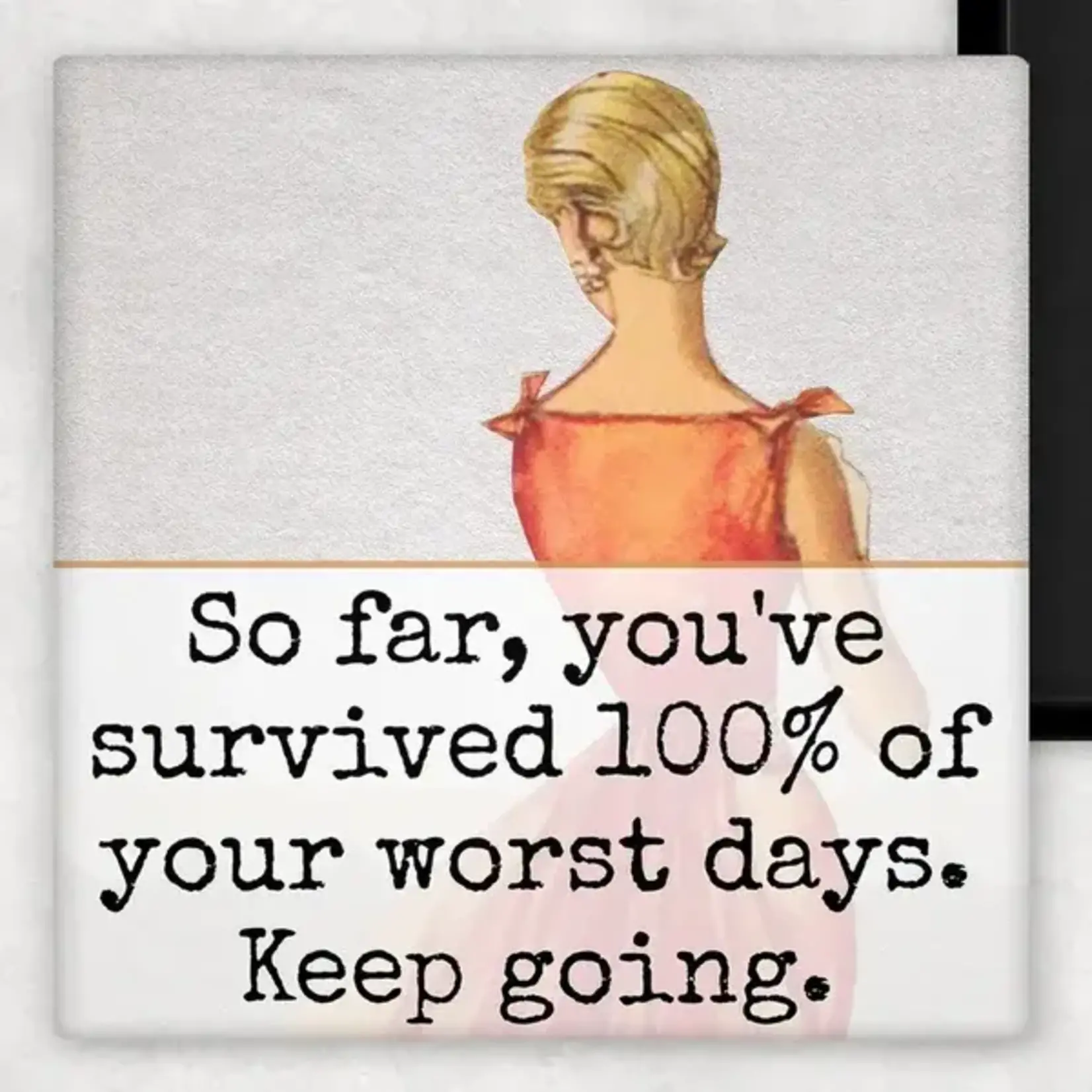 Magnet - So Far, You’ve Survived 100% Of Your Worst Days. Keep Going