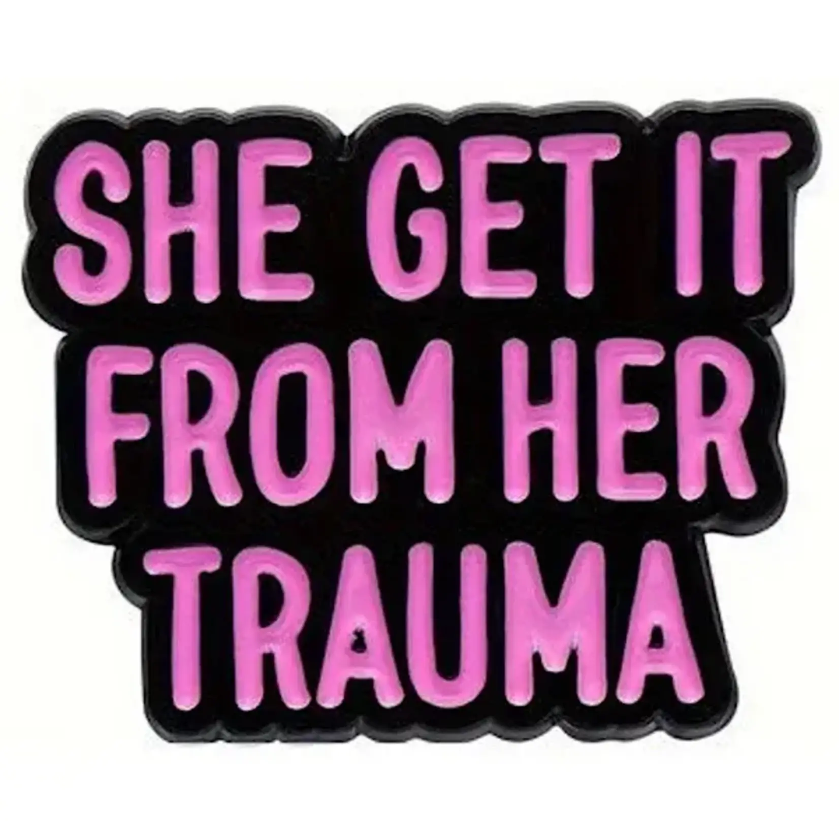 Pin (Enamel) - She Get It From Her Trauma