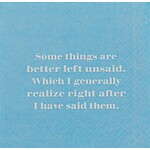 Napkins - Some Things Are Better Left Unsaid. Which I Generally Realize Right After I Have Said Them